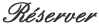 pour r�server